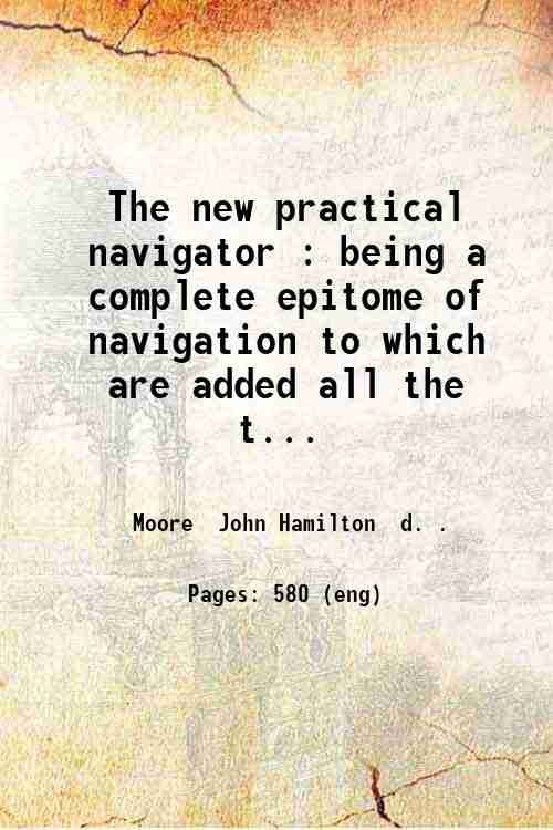 The new practical navigator : being a complete epitome of …