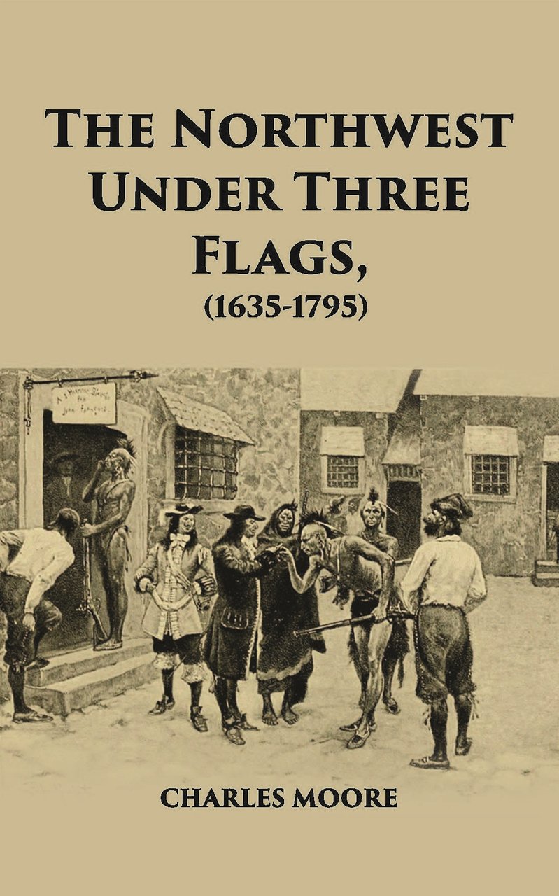 The North West Under Three Flags 1635-1796