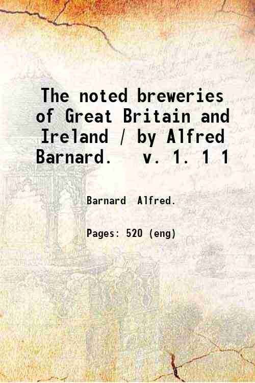 The noted breweries of Great Britain and Ireland / by …