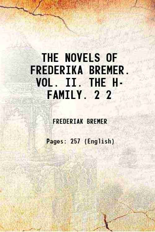 THE NOVELS OF FREDERIKA BREMER. VOL. II. THE H- FAMILY. …