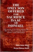 The Only Son Offered For Sacrifice Isaac Or Ishmael With Zamzam, Al-Marwah and Makkah in the Bible and a Brief Account of the History of Solomon's Temples and Jerusalem [Hardcover]
