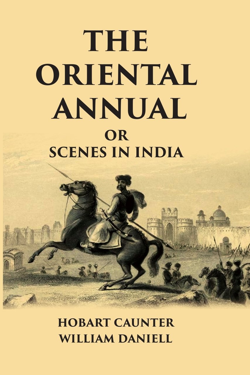 The Oriental Annual, Or Scenes In India