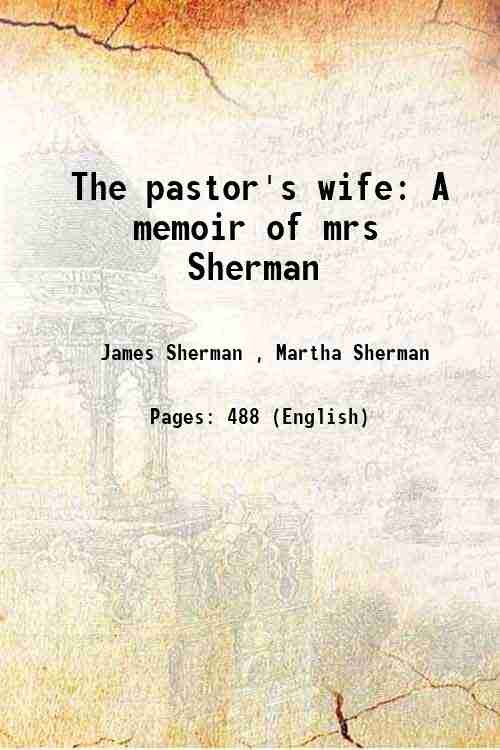 The pastor's wife A memoir of mrs Sherman 1848