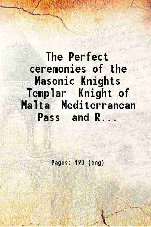 The Perfect ceremonies of the Masonic Knights Templar Knight of …