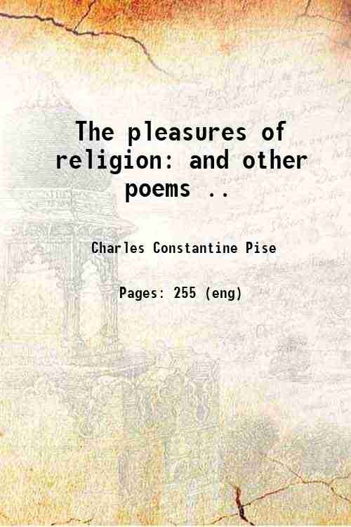 The pleasures of religion: and other poems . 1833