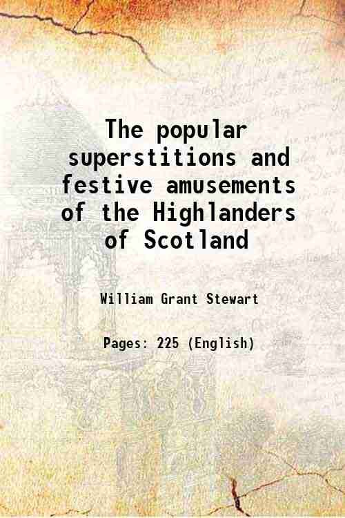The popular superstitions and festive amusements of the Highlanders of …