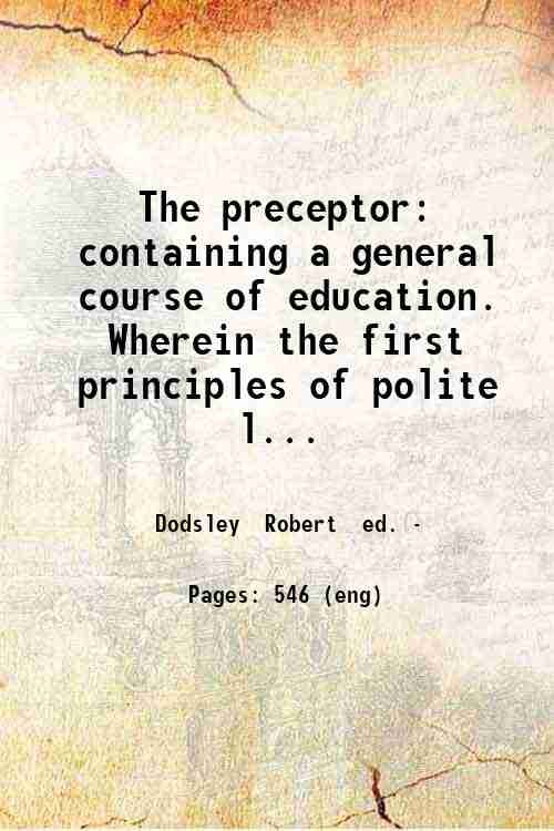 The preceptor: containing a general course of education. Wherein the …
