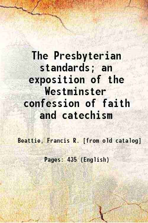 The Presbyterian standards; an exposition of the Westminster confession of …