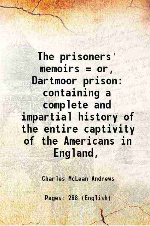 The prisoners' memoirs, or, Dartmoor prison containing a complete and impartial history of the entire captivity of the Americans in England 1815