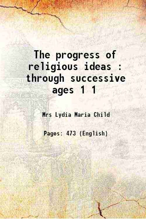 The progress of religious ideas : through successive ages Volume …
