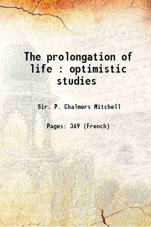 The prolongation of life Optimistic studies 1907