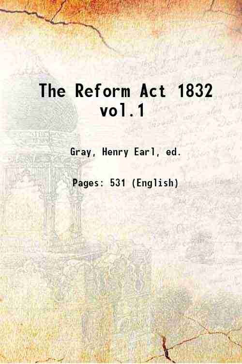 The Reform Act 1832 vol.1 Volume 1 1867