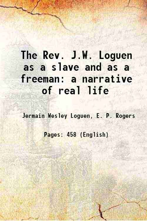 The Rev. J.W. Loguen as a slave and as a …