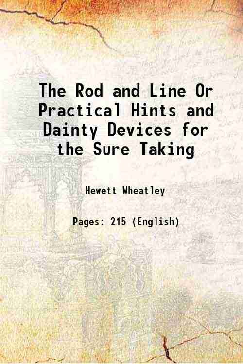 The Rod and Line Or Practical Hints and Dainty Devices …