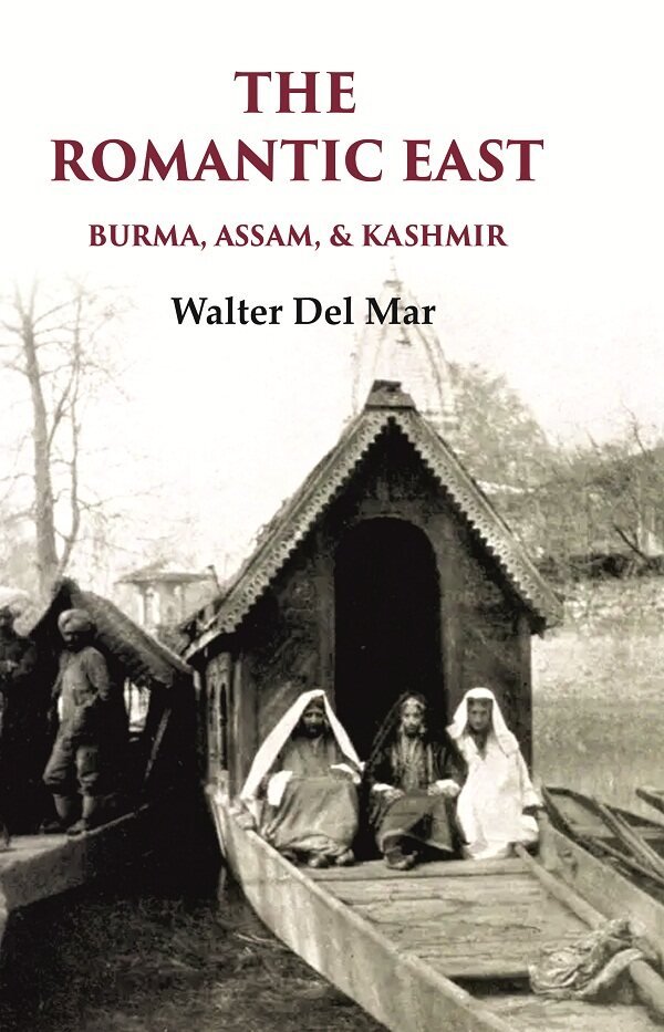 The Romantic East Burma, Assam, & Kashmir [Hardcover] | Immagine principale