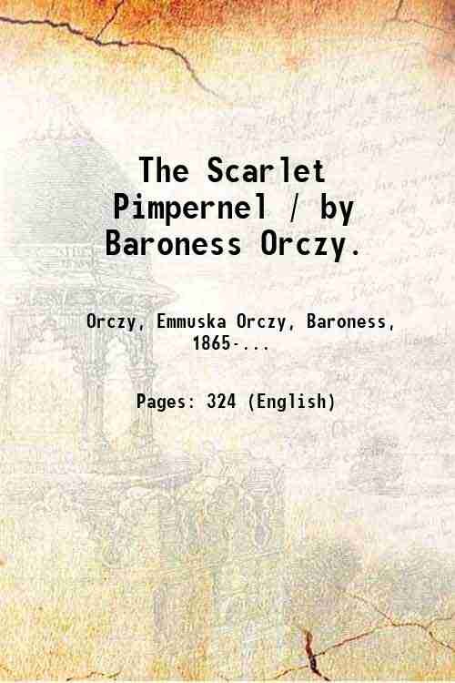 The Scarlet Pimpernel / by Baroness Orczy. 1905