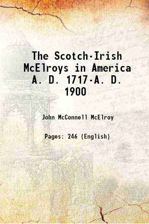 The Scotch-Irish McElroys in America A. D. 1717-A. D. 1900 …