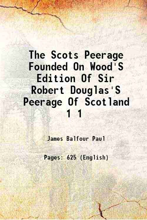 The Scots Peerage Founded On Wood'S Edition Of Sir Robert …