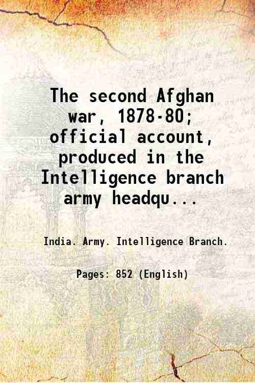 The second Afghan war, 1878-80; official account, produced in the …