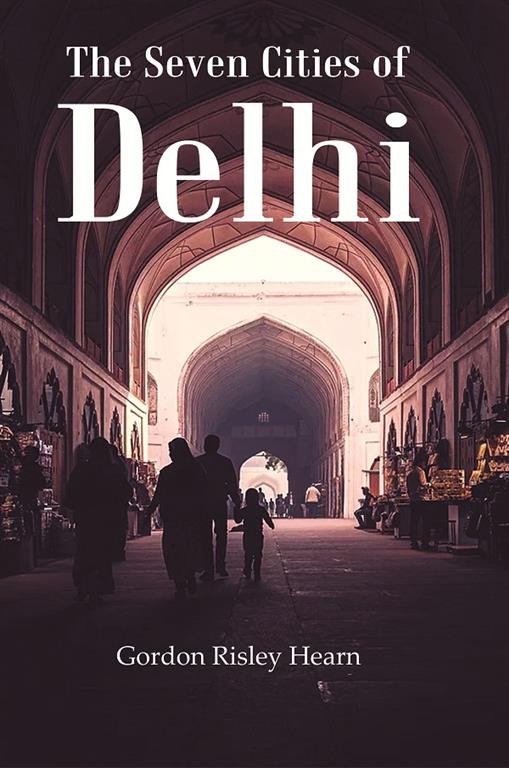 The Seven Cities of Delhi [Hardcover] | Immagine principale
