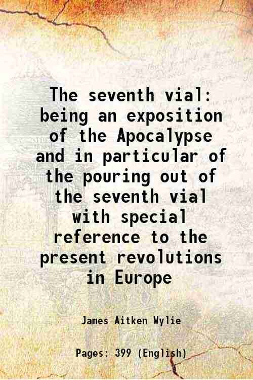 The seventh vial being an exposition of the Apocalypse and …