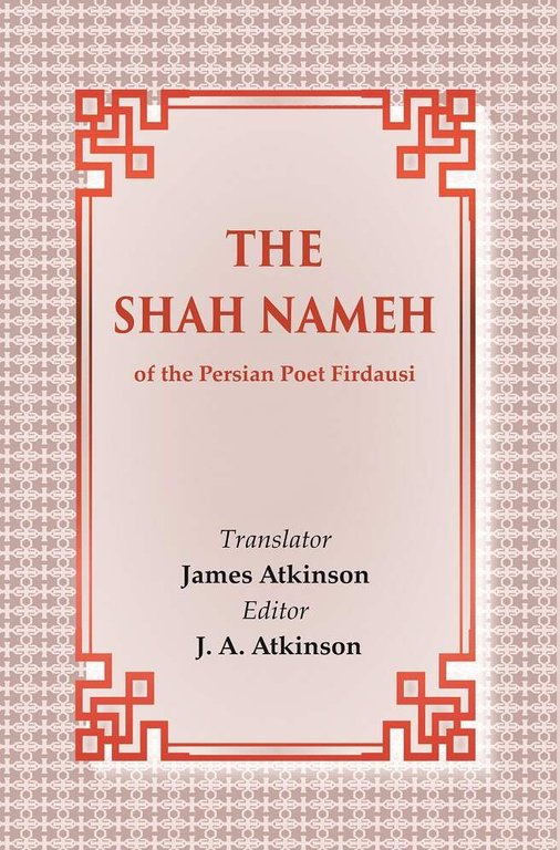 The Shah Nameh: of the Persian Poet Firdausi