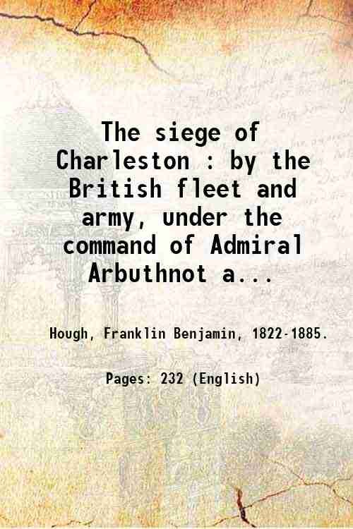 The siege of Charleston : by the British fleet and …