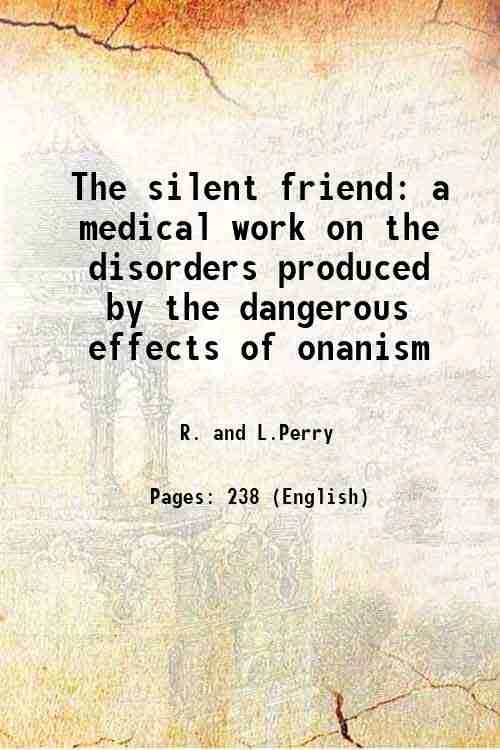 The silent friend a medical work on the disorders produced …