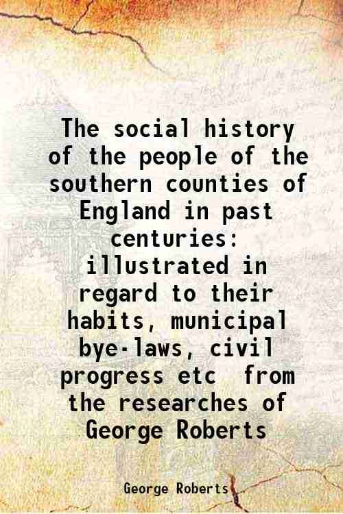 The social history of the people of the southern counties …