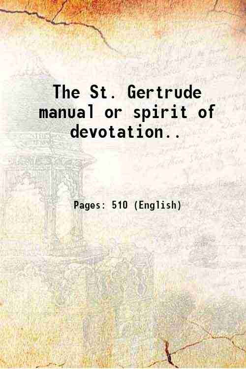 The St. Gertrude manual or spirit of devotation. 1882