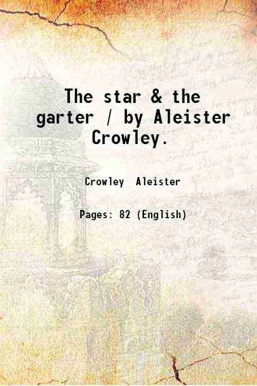 The star & the garter / by Aleister Crowley. 1904
