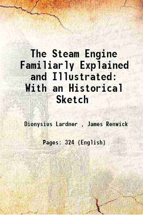 The Steam Engine Familiarly Explained and Illustrated With an Historical Sketch 1838