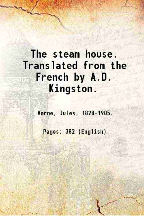 The steam house. Translated from the French by A.D. Kingston. …