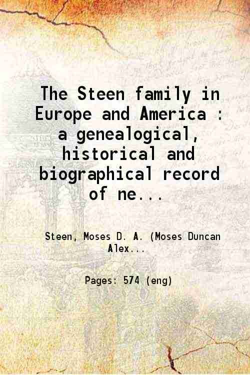 The Steen family in Europe and America A genealogical, historical …