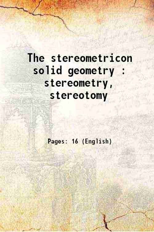 The stereometricon solid geometry : stereometry, stereotomy 1896