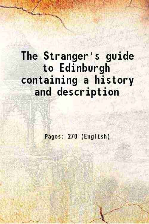 The Stranger's guide to Edinburgh containing a history and description …
