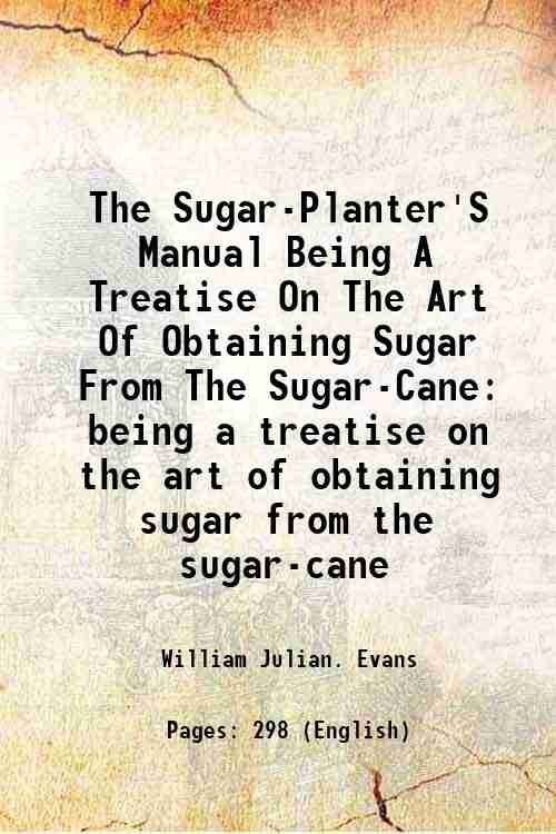 The Sugar-Planter'S Manual Being A Treatise On The Art Of …