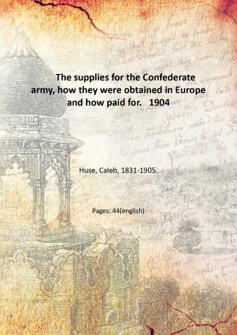 The supplies for the Confederate army, how they were obtained …