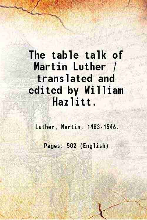 The table talk of Martin Luther / translated and edited …