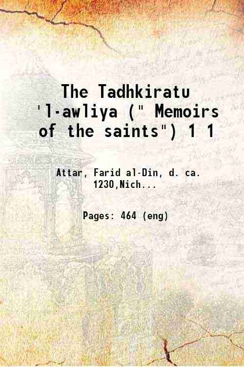 The Tadhkiratu 'l-awliya (" Memoirs of the saints") Volume 1 …