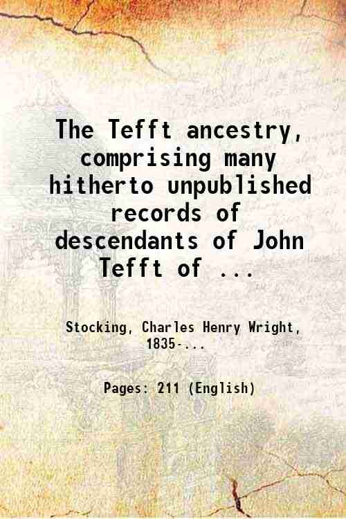 The Tefft ancestry, comprising many hitherto unpublished records of descendants …