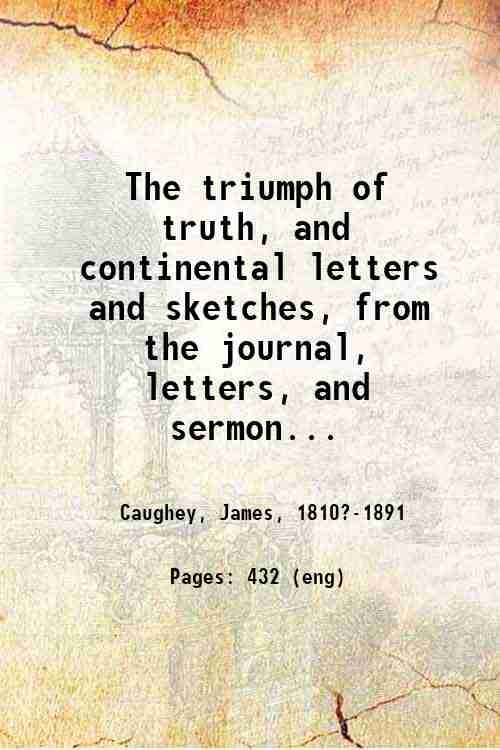The triumph of truth, and continental letters and sketches, from …
