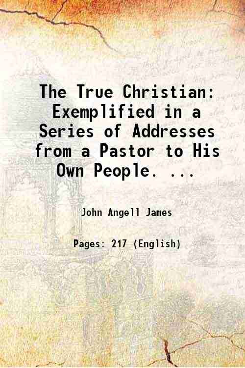 The True Christian: Exemplified in a Series of Addresses from …