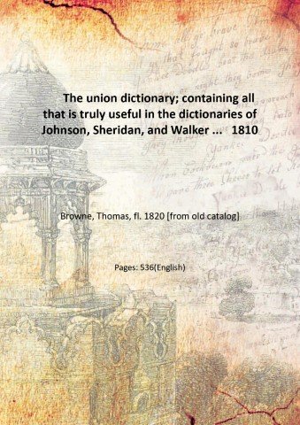 The union dictionary; containing all that is truly useful in …
