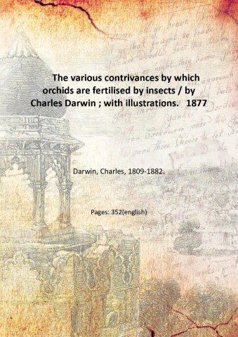 The various contrivances by which orchids are fertilised by insects …