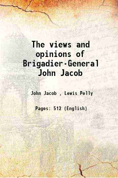 The views and opinions of Brigadier-General John Jacob 1858