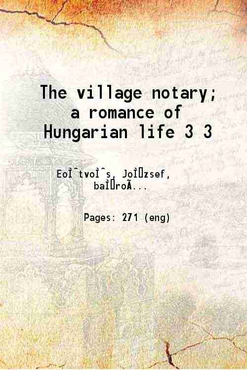 The village notary a romance of Hungarian life Volume 3 …