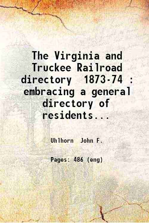 The Virginia and Truckee Railroad directory 1873-74 embracing a general …