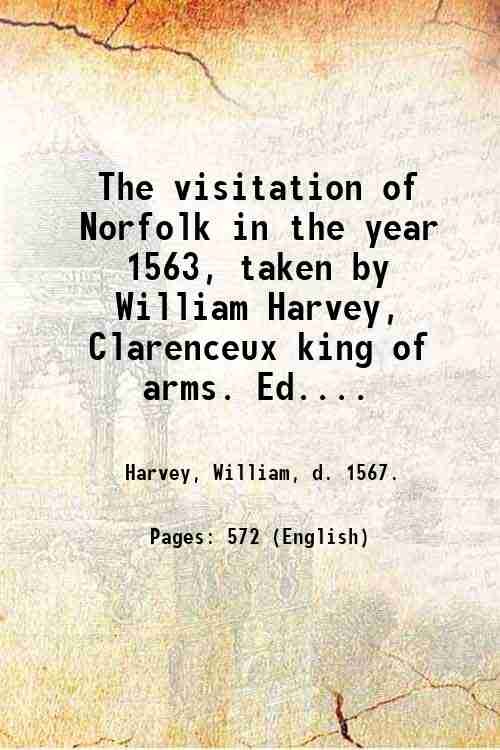 The visitation of Norfolk in the year 1563, taken by …