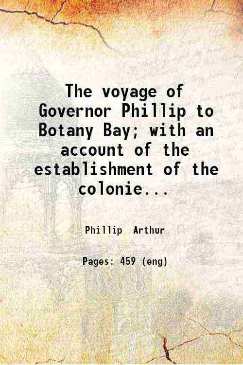 The voyage of Governor Phillip to Botany Bay; with an …